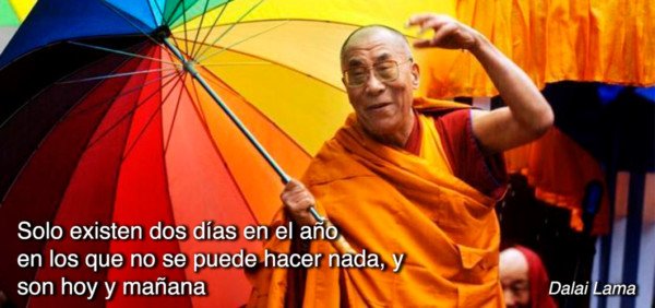 Frase del Dalai Lama que dice que solo hay dos días al año para no hacer nada, y son hoy y mañana